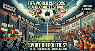 World Cup 2026: A Festival of Sports or a Political Arena? An Analysis